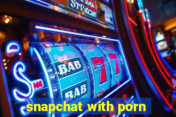 snapchat with porn